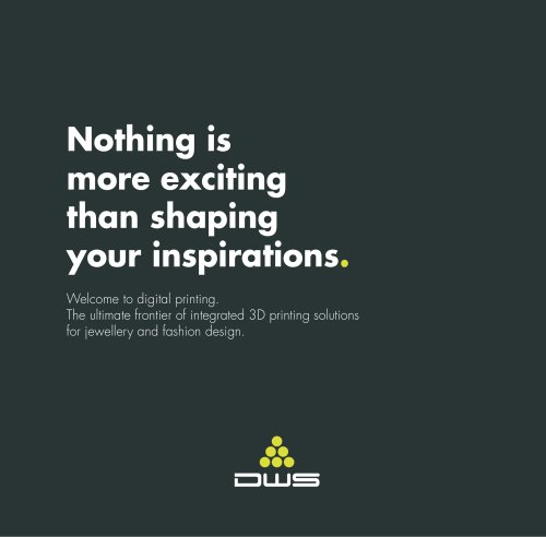 Nothing is  more exciting  than shaping  your inspirations.